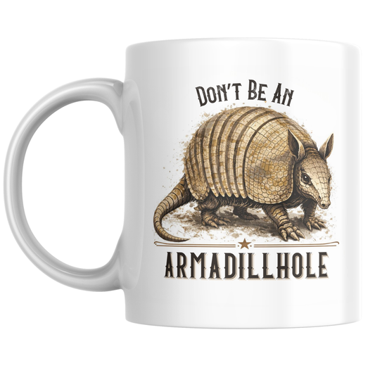 Don’t Be an Armadillhole Mug | Funny Coffee Cup | Southern Humor Gift