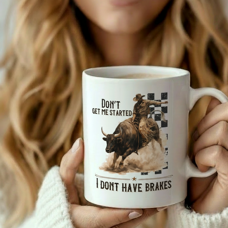 Don’t Get Me Started I Don’t Have Brakes Mug | Funny Western Coffee Cup | Sarcastic Humor Gift