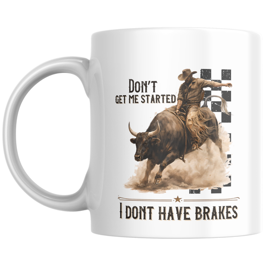 Don’t Get Me Started I Don’t Have Brakes Mug | Funny Western Coffee Cup | Sarcastic Humor Gift