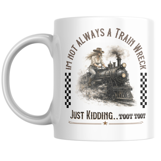 I’m Not Always a Trainwreck Mug | Funny Coffee Cup | Self Deprecating Humor Gift